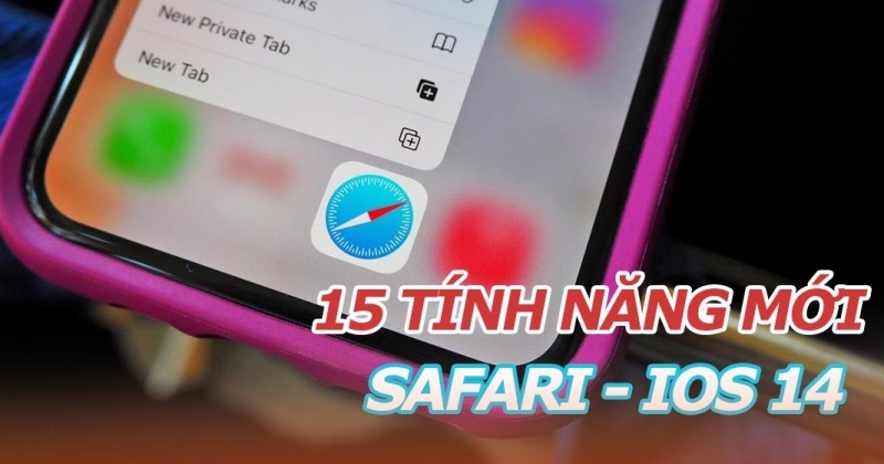 15 tính năng của Safari trên iOS 14 sẽ thay đổi cách bạn lướt web