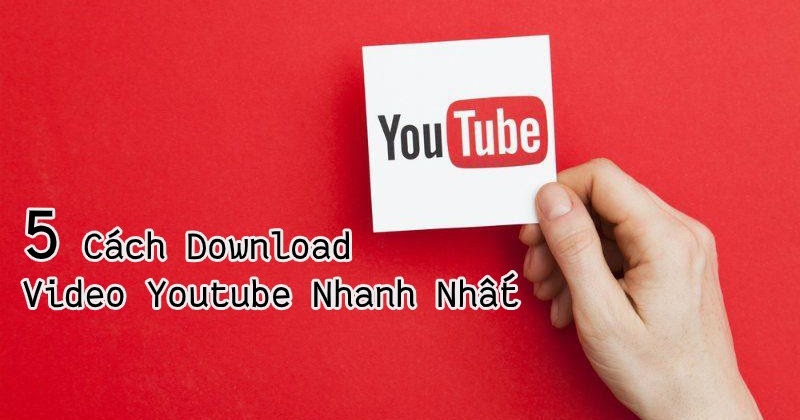 5 cách giúp download video Youtube nhanh chóng và đơn giản nhất