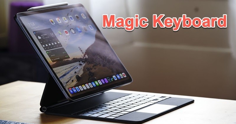 6 điểm nổi bật trên bàn phím Magic Keyboard cho iPad Pro 2020