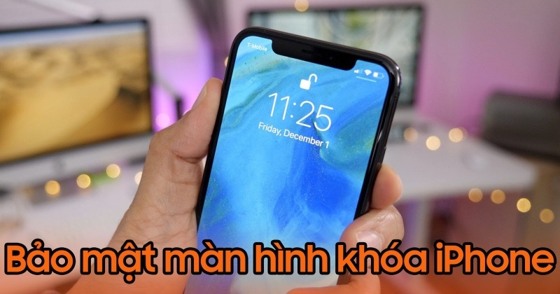 7 mẹo hay nhất để bảo mật màn hình khóa iPhone