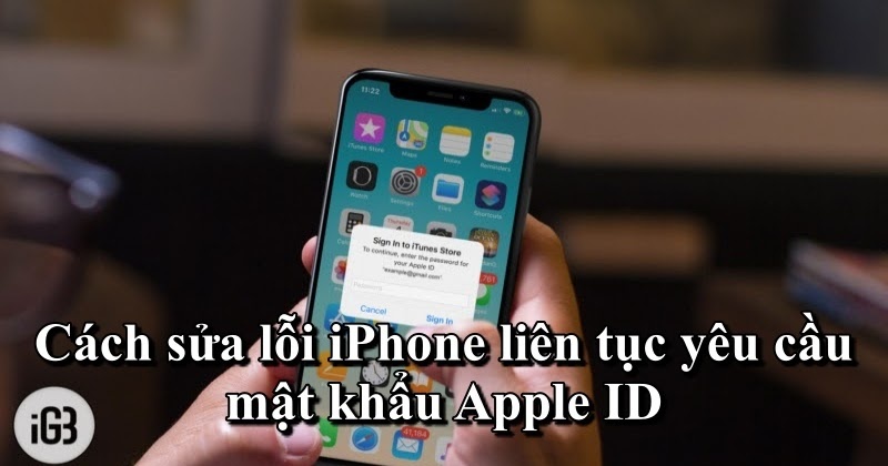 8 cách sửa lỗi iPhone liên tục yêu cầu mật khẩu Apple ID   