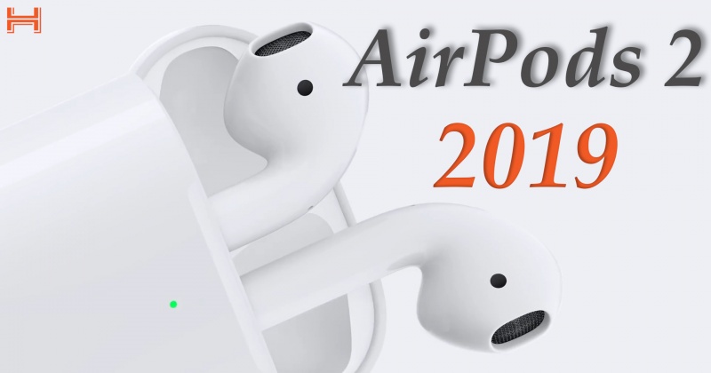 AirPods 2 2019: Chip H1 mới, sạc không dây, pin 24 giờ, giá từ 159 USD