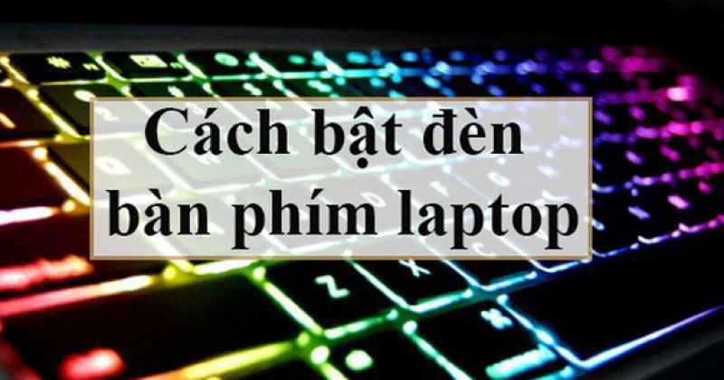 Bật mí cách bật đèn bàn phím Laptop NHANH CHÓNG và ĐƠN GIẢN nhất 2023!