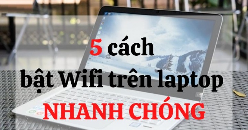 Bỏ túi ngay 5 cách bật WiFi trên laptop trong 1 nốt nhạc