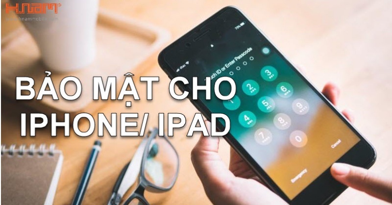 Các bước đơn giản để bảo mật cho iPhone và iPad của bạn