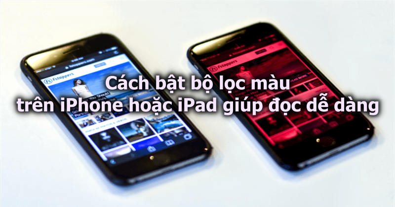 Cách bật bộ lọc màu trên iPhone hoặc iPad giúp đọc dễ dàng