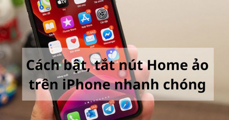 Cách bật, tắt nút home ảo trên iPhone nhanh chóng