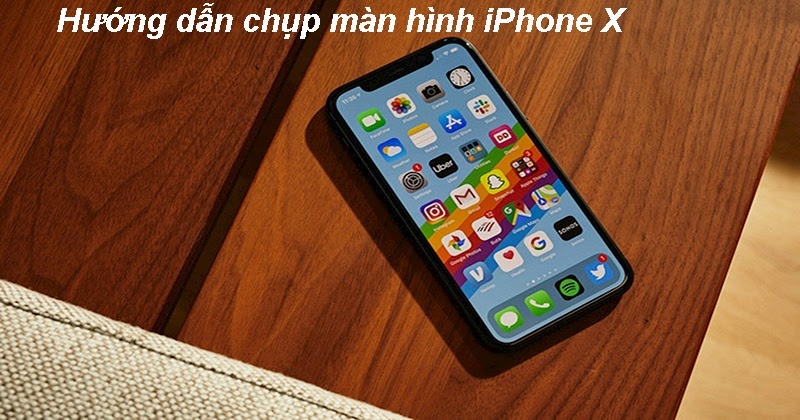 Cách chụp màn hình iPhone X nhanh chóng, đơn giản nhất