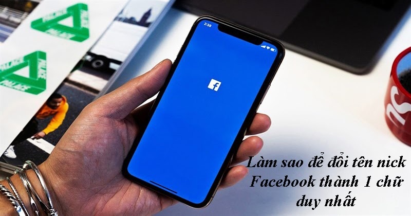 Cách đổi tên nick Facebook thành 1 chữ duy nhất