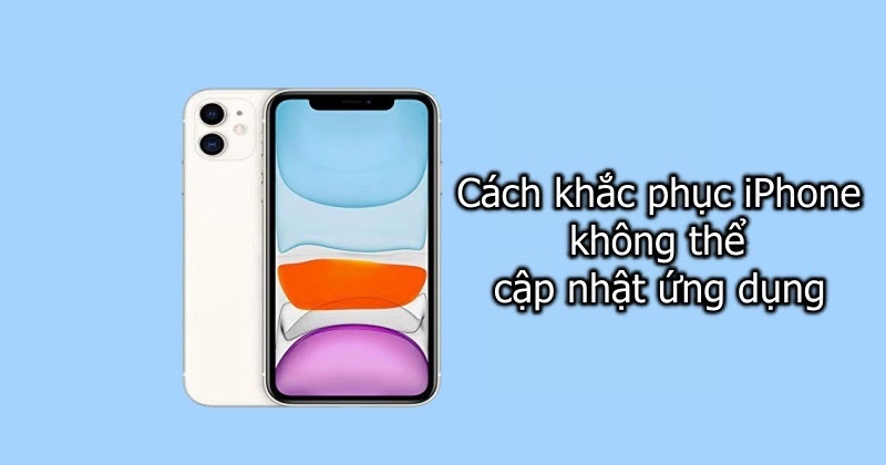 Cách khắc phục iPhone không thể cập nhật ứng dụng