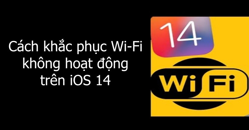 Cách khắc phục Wi-Fi không hoạt động trên iOS 14