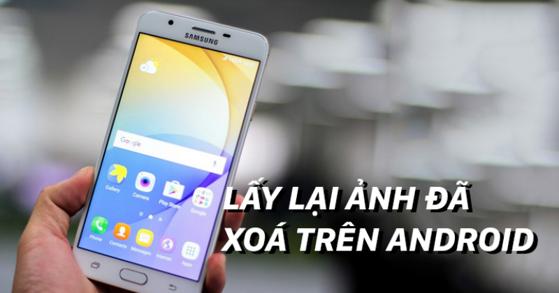 Cách khôi phục ảnh vừa xóa trên điện thoại Android