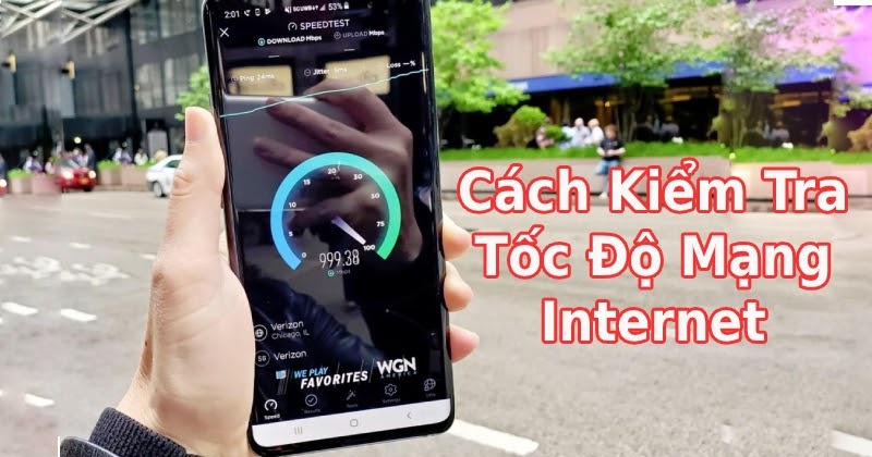 Cách kiểm tra tốc độ mạng cho Smartphone và máy tính đơn giản nhất