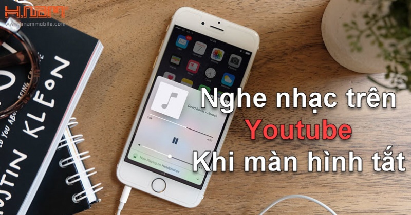 Cách nghe nhạc trên Youtube khi màn hình tắt không cần ứng dụng khác