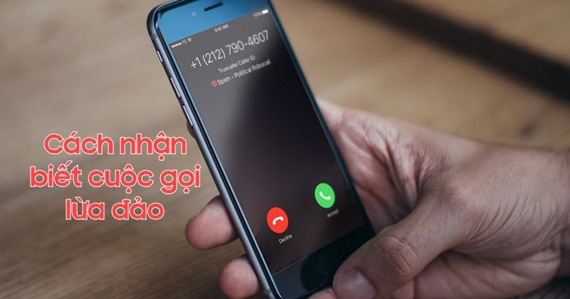 Cách nhận biết các cuộc gọi lừa đảo hiện nay trên điện thoại