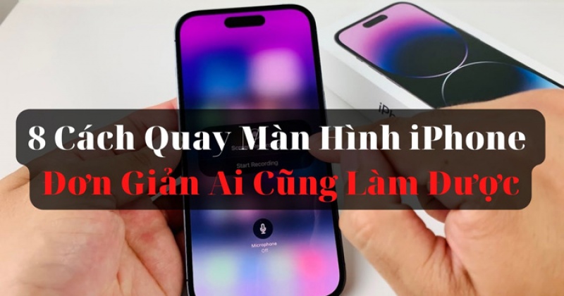 Cách quay màn hình iPhone đơn giản ai cũng làm được