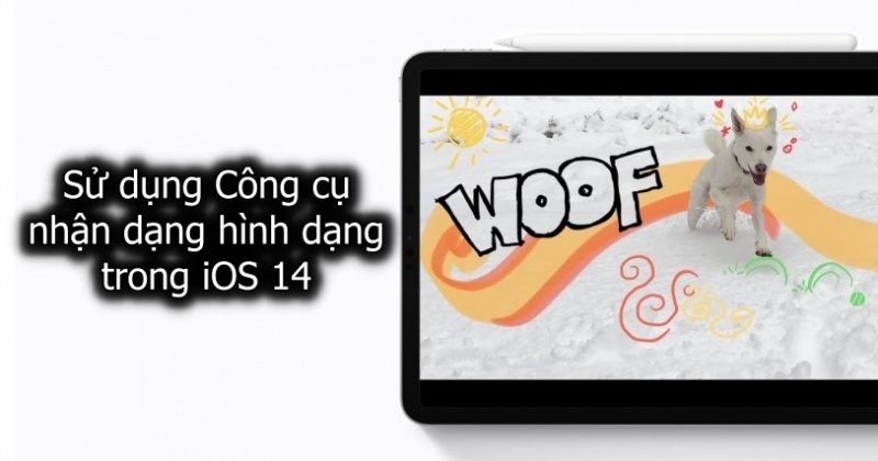 Cách sử dụng Công cụ nhận dạng hình dạng mới trong iOS 14