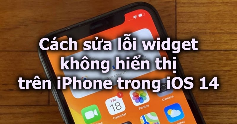 Cách sửa lỗi widget không hiển thị trên iPhone trong iOS 14