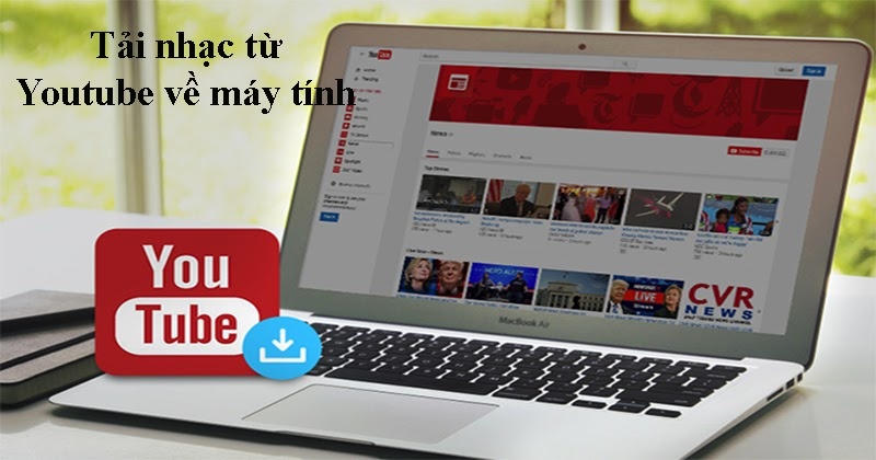  Cách tải nhạc từ Youtube về máy tính mà bạn có thể chưa biết