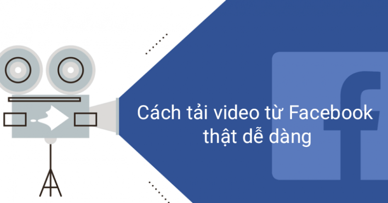 Cách tải video trên Facebook về điện thoại, máy tính cực đơn giản