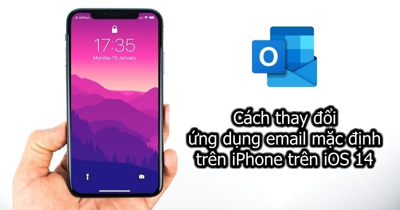 Cách thay đổi ứng dụng email mặc định iPhone trên iOS 14