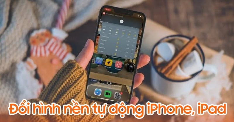 Cách tự động thay đổi hình nền iPhone hoặc iPad với 1 phím nhấn