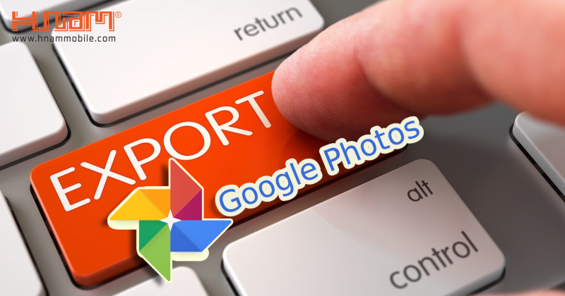 Cách xuất ảnh trên Google Photos nhanh chóng tiện dụng 