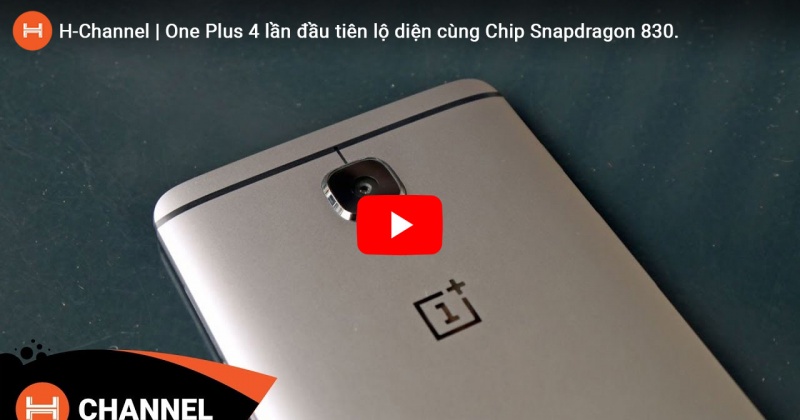 Chip Snapdragon 830 lần đầu tiên lộ diện cùng One Plus 4. 