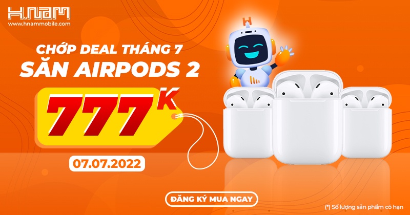 CHỚP DEAL THÁNG 7 - SĂN AIRPODS 2 GIÁ 777K 