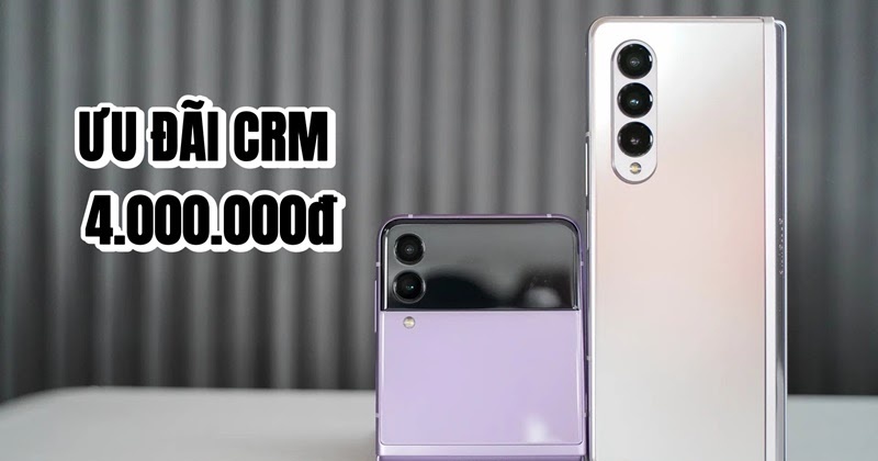 CHƯƠNG TRÌNH ƯU ĐÃI CRM 4.000.000Đ KHI MUA GALAXY Z FLIP3 5G & GALAXY Z FOLD3 5G (01.01 - 15.02.2022)