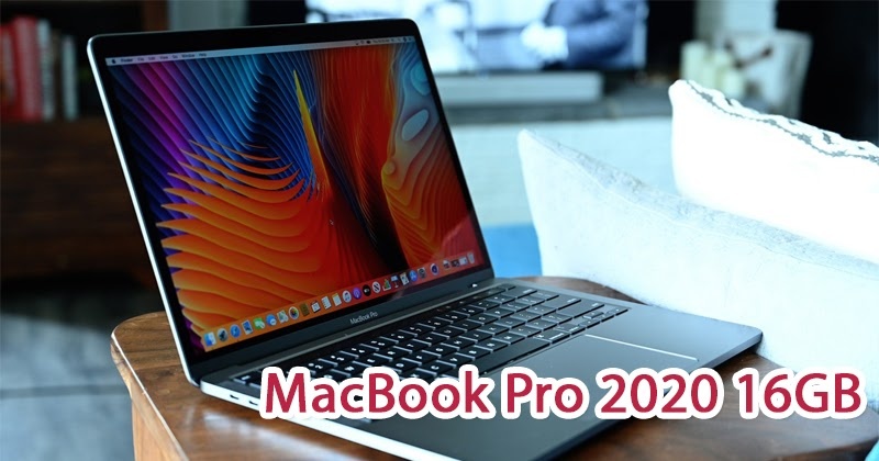 Có nên nâng cấp phiên bản MacBook Pro 2020 16GB RAM?