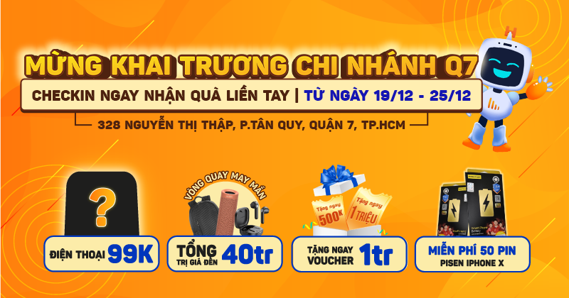 [CTKM] Mừng Khai Trương Chi Nhánh Quận 7 - Check in Ngay Nhận Quà Liền Tay - Tặng Ngay Đến 1 Triệu - Điện thoại giá chỉ 99.000đ