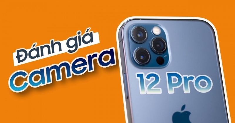 Đánh giá camera iPhone 12 Pro: chống rung siêu đã!!!