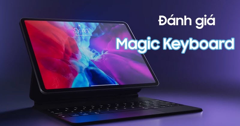 Trên tay và đánh giá nhanh bàn phím Magic Keyboard cho iPad Pro 2020