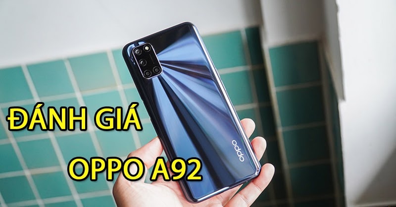 Đánh giá OPPO A92: dòng điện thoại tầm trung bán chạy nhất của OPPO