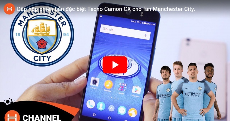 Đập hộp phiên bản đặc biệt Tecno Camon CX cho fan Manchester City.