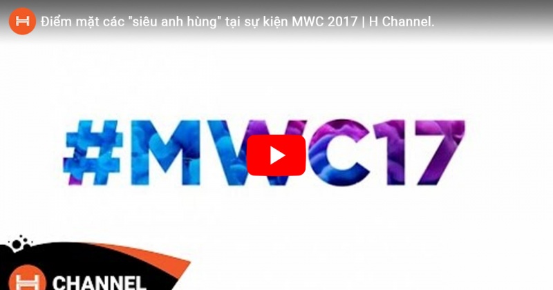 Điểm mặt các siêu anh hùng tại sự kiện MWC 2017