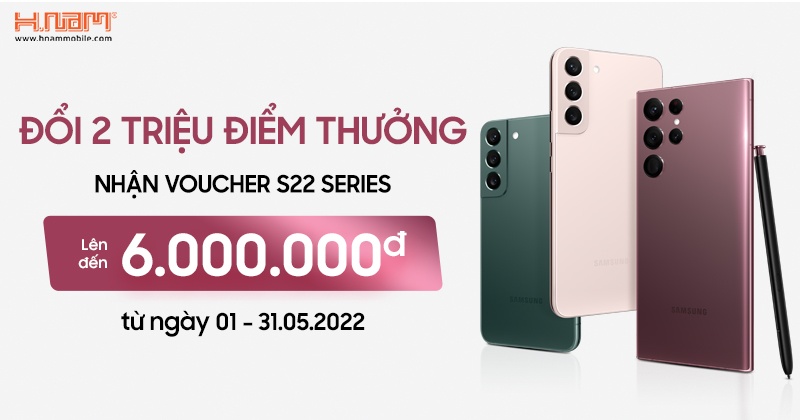 ĐỔI 2 TRIỆU ĐIỂM THƯỞNG  NHẬN VOUCHER S22 SERIES 6 TRIỆU ĐỒNG