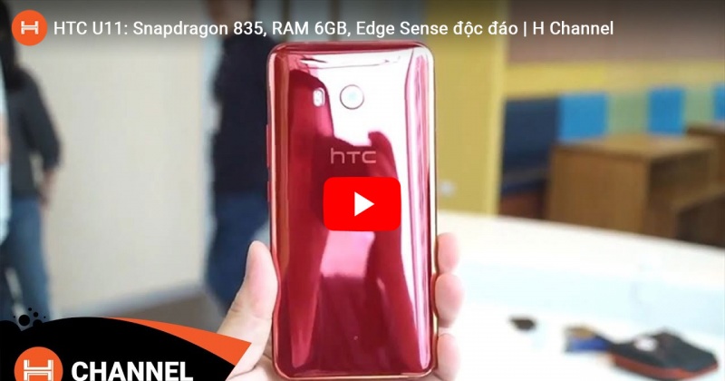 HTC U11: Snapdragon 835, RAM 6GB, Edge Sense độc đáo