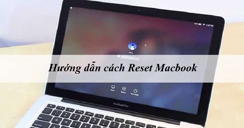 Hướng dẫn bạn chi tiết cách Reset Macbook