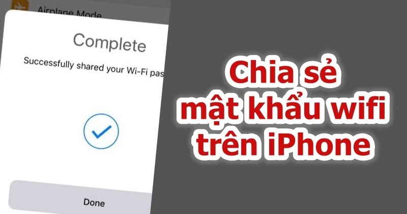 Hướng dẫn cách chia sẻ mật khẩu wifi trên iPhone