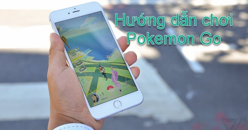 Hướng dẫn cách chơi Pokemon Go cơ bản cho người mới 