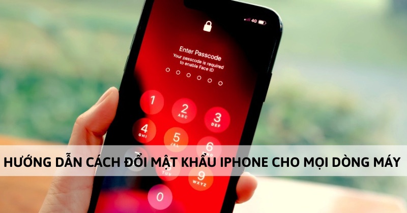 Hướng dẫn cách đổi mật khẩu iPhone cho mọi dòng máy 