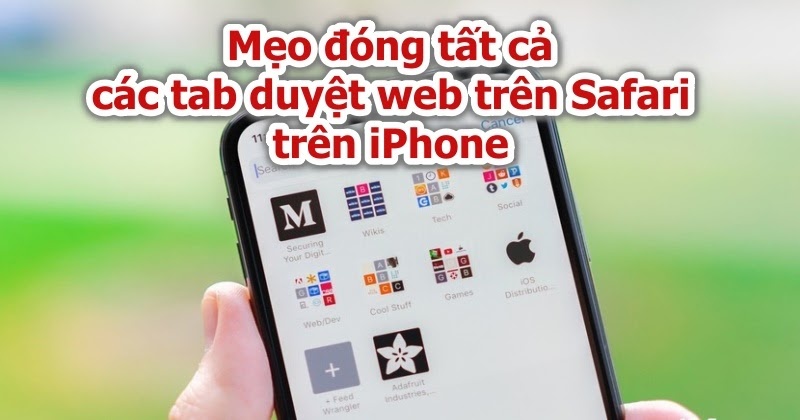 Hướng dẫn cách đóng tất cả các tab Safari đang mở trên iPhone