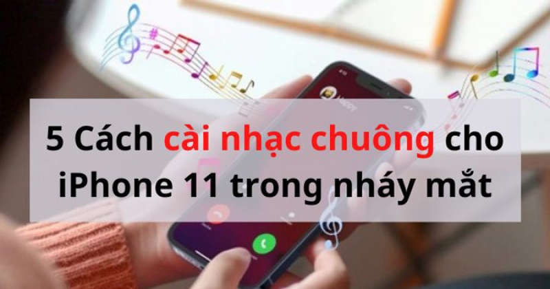 Hướng dẫn cài nhạc chuông cho iPhone 11 trong nháy mắt