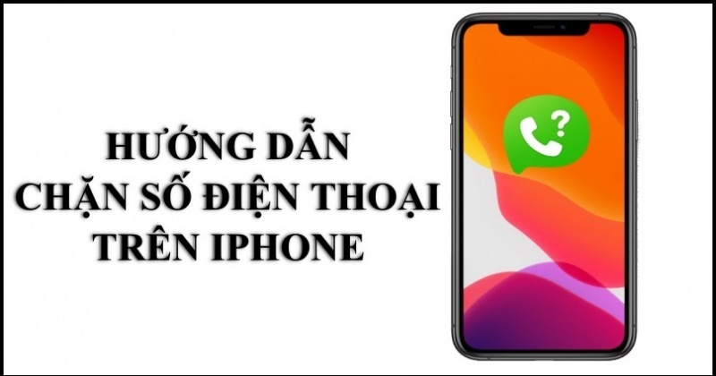 Hướng dẫn chặn số điện thoại trên iPhone