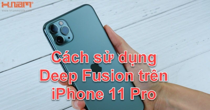 Hướng dẫn sử dụng Deep Fusion trên iPhone 11 và iPhone 11 Pro Max