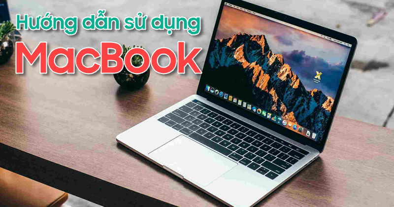 Hướng dẫn sử dụng Macbook cho người mới bắt đầu