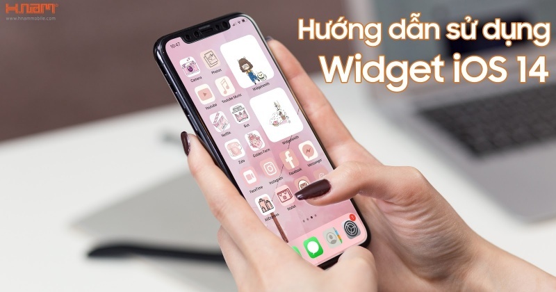 Hướng dẫn sử dụng tính năng Widget iOS 14 mới cực kỳ đơn giản