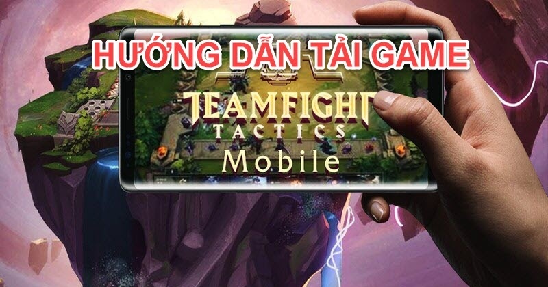 Hướng dẫn tải Đấu Trường Chân Lý Mobile chơi tại Việt Nam